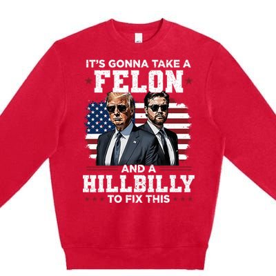 Trump Vance ItS Gonna Take A Felon And A Hillbilly To Fix Premium Crewneck Sweatshirt