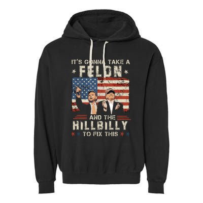 Trump Vance ItS Gonna Take A Felon And A Hillbilly To Fix Garment-Dyed Fleece Hoodie