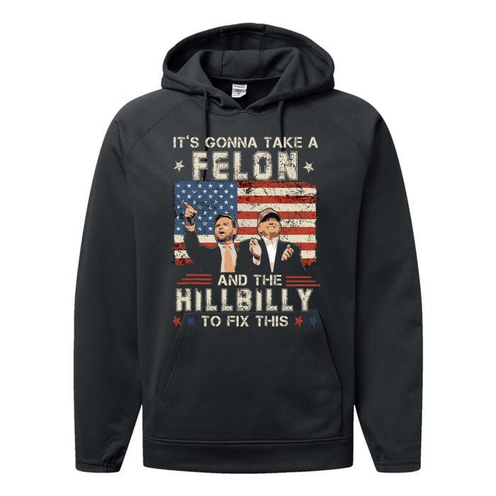 Trump Vance ItS Gonna Take A Felon And A Hillbilly To Fix Performance Fleece Hoodie