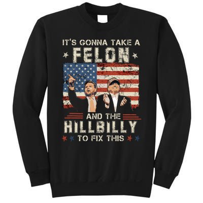 Trump Vance ItS Gonna Take A Felon And A Hillbilly To Fix Sweatshirt