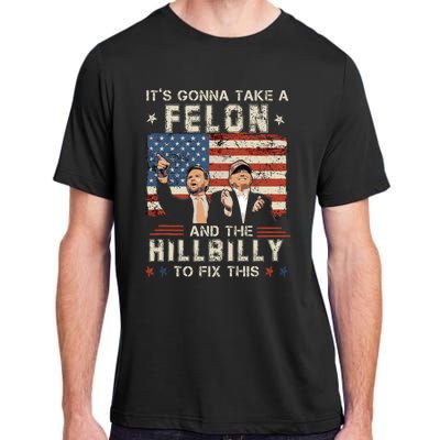 Trump Vance ItS Gonna Take A Felon And A Hillbilly To Fix Adult ChromaSoft Performance T-Shirt