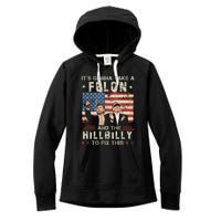 Trump Vance ItS Gonna Take A Felon And A Hillbilly To Fix Women's Fleece Hoodie