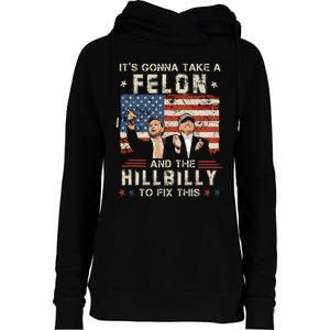 Trump Vance ItS Gonna Take A Felon And A Hillbilly To Fix Womens Funnel Neck Pullover Hood