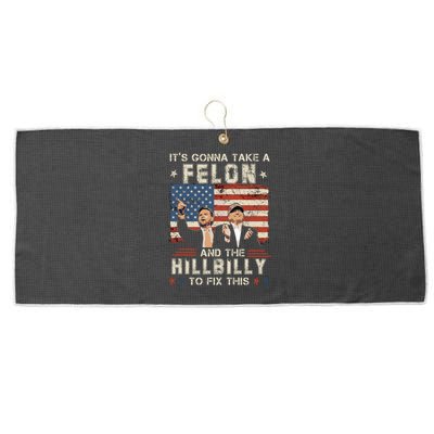 Trump Vance ItS Gonna Take A Felon And A Hillbilly To Fix Large Microfiber Waffle Golf Towel