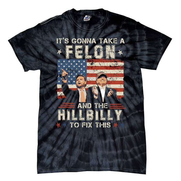 Trump Vance ItS Gonna Take A Felon And A Hillbilly To Fix Tie-Dye T-Shirt