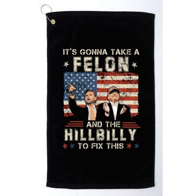 Trump Vance ItS Gonna Take A Felon And A Hillbilly To Fix Platinum Collection Golf Towel