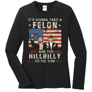 Trump Vance ItS Gonna Take A Felon And A Hillbilly To Fix Ladies Long Sleeve Shirt