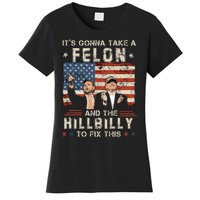 Trump Vance ItS Gonna Take A Felon And A Hillbilly To Fix Women's T-Shirt