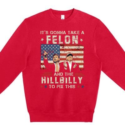 Trump Vance ItS Gonna Take A Felon And A Hillbilly To Fix Premium Crewneck Sweatshirt