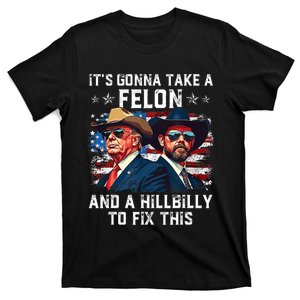 Trump Vance ItS Gonna Take A Felon And A Hillbilly To Fix T-Shirt