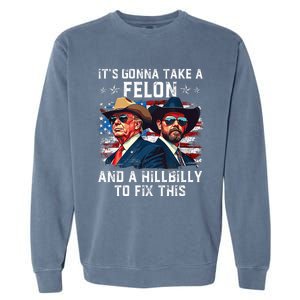 Trump Vance ItS Gonna Take A Felon And A Hillbilly To Fix Garment-Dyed Sweatshirt