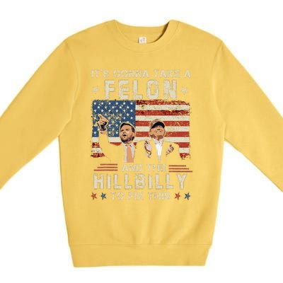 Trump Vance ItS Gonna Take A Felon And A Hillbilly To Fix Gift Premium Crewneck Sweatshirt