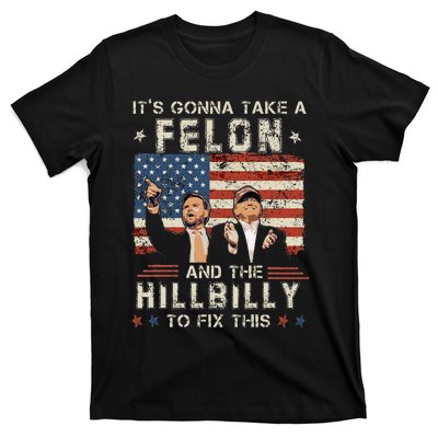 Trump Vance ItS Gonna Take A Felon And A Hillbilly To Fix Gift T-Shirt