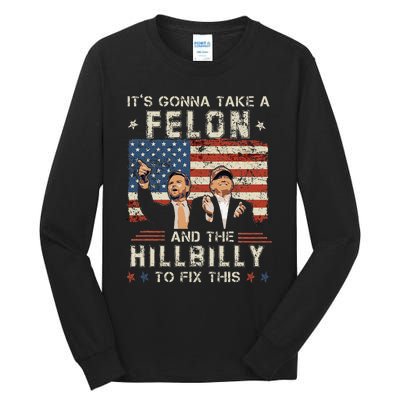 Trump Vance ItS Gonna Take A Felon And A Hillbilly To Fix Gift Tall Long Sleeve T-Shirt