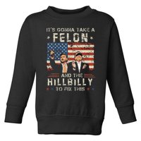 Trump Vance ItS Gonna Take A Felon And A Hillbilly To Fix Gift Toddler Sweatshirt