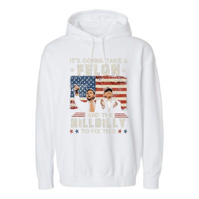 Trump Vance ItS Gonna Take A Felon And A Hillbilly To Fix Gift Garment-Dyed Fleece Hoodie