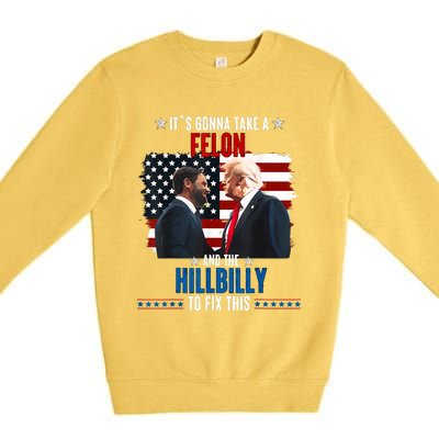 Trump Vance ItS Gonna Take A Felon And A Hillbilly To Fix Premium Crewneck Sweatshirt