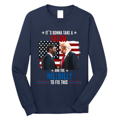 Trump Vance ItS Gonna Take A Felon And A Hillbilly To Fix Long Sleeve Shirt