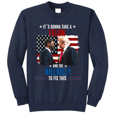 Trump Vance ItS Gonna Take A Felon And A Hillbilly To Fix Sweatshirt