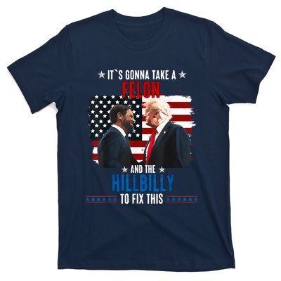 Trump Vance ItS Gonna Take A Felon And A Hillbilly To Fix T-Shirt