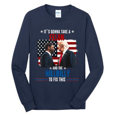 Trump Vance ItS Gonna Take A Felon And A Hillbilly To Fix Tall Long Sleeve T-Shirt