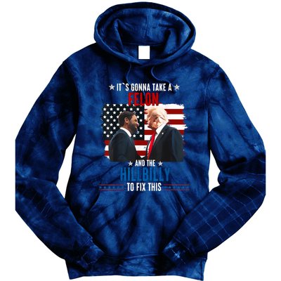 Trump Vance ItS Gonna Take A Felon And A Hillbilly To Fix Tie Dye Hoodie