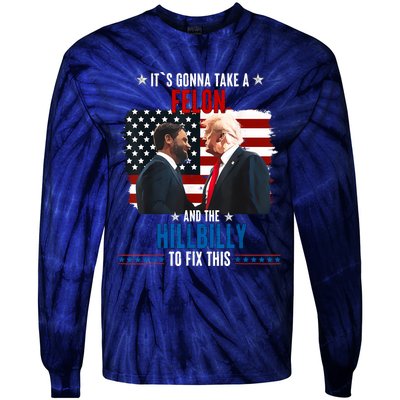 Trump Vance ItS Gonna Take A Felon And A Hillbilly To Fix Tie-Dye Long Sleeve Shirt