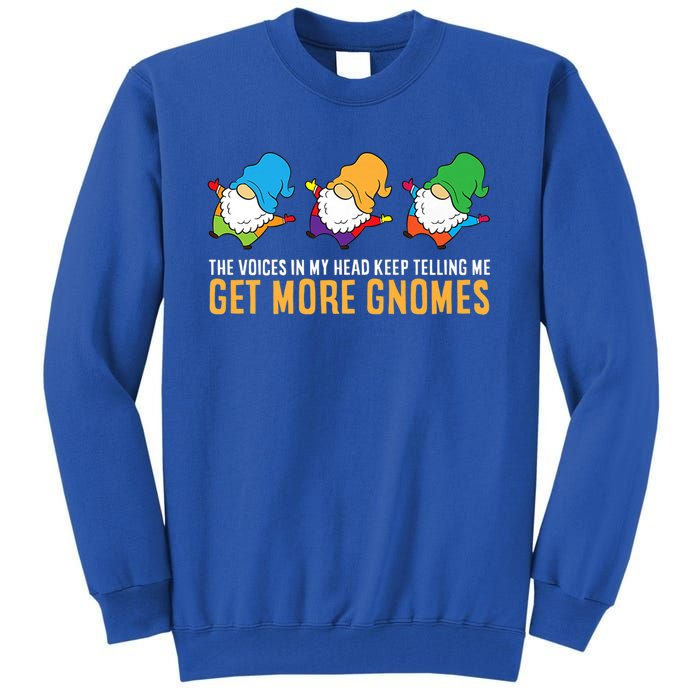 The Voices In My Head Keep Telling Me Get More Gnomes Gift Tall Sweatshirt