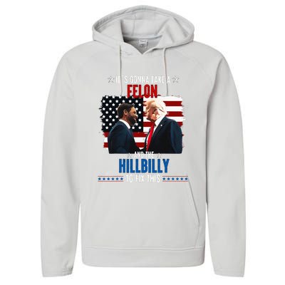 Trump Vance ItS Gonna Take A Felon And A Hillbilly To Fix Performance Fleece Hoodie