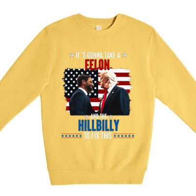 Trump Vance ItS Gonna Take A Felon And A Hillbilly To Fix Premium Crewneck Sweatshirt