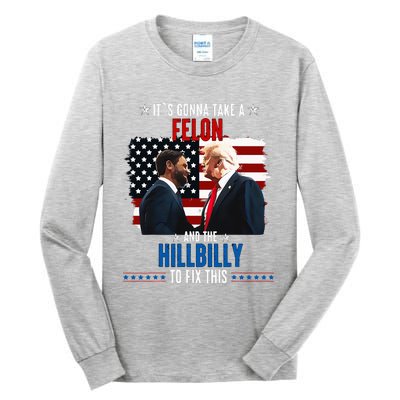 Trump Vance ItS Gonna Take A Felon And A Hillbilly To Fix Tall Long Sleeve T-Shirt