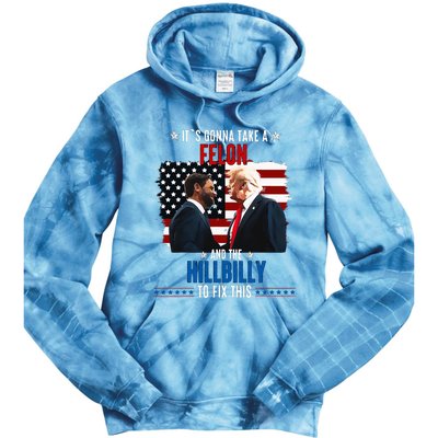 Trump Vance ItS Gonna Take A Felon And A Hillbilly To Fix Tie Dye Hoodie