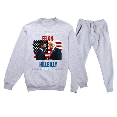 Trump Vance ItS Gonna Take A Felon And A Hillbilly To Fix Premium Crewneck Sweatsuit Set