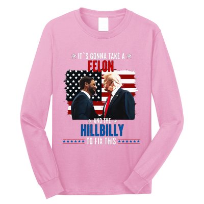 Trump Vance ItS Gonna Take A Felon And A Hillbilly To Fix Long Sleeve Shirt