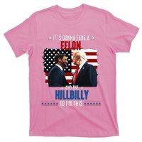 Trump Vance ItS Gonna Take A Felon And A Hillbilly To Fix T-Shirt