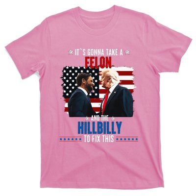 Trump Vance ItS Gonna Take A Felon And A Hillbilly To Fix T-Shirt