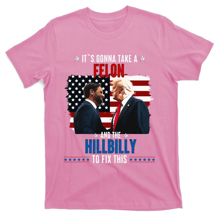 Trump Vance ItS Gonna Take A Felon And A Hillbilly To Fix T-Shirt