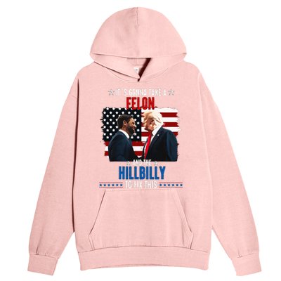 Trump Vance ItS Gonna Take A Felon And A Hillbilly To Fix Urban Pullover Hoodie