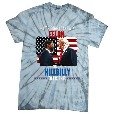 Trump Vance ItS Gonna Take A Felon And A Hillbilly To Fix Tie-Dye T-Shirt