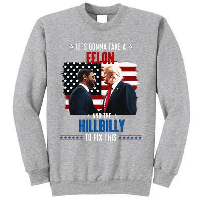 Trump Vance ItS Gonna Take A Felon And A Hillbilly To Fix Sweatshirt