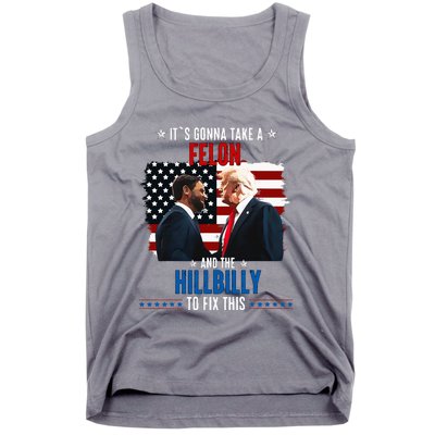 Trump Vance ItS Gonna Take A Felon And A Hillbilly To Fix Tank Top