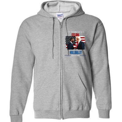 Trump Vance ItS Gonna Take A Felon And A Hillbilly To Fix Full Zip Hoodie