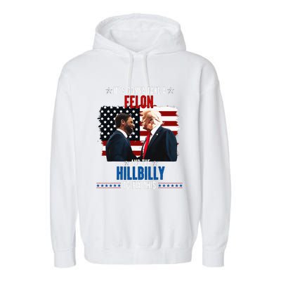 Trump Vance ItS Gonna Take A Felon And A Hillbilly To Fix Garment-Dyed Fleece Hoodie