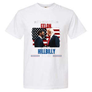 Trump Vance ItS Gonna Take A Felon And A Hillbilly To Fix Garment-Dyed Heavyweight T-Shirt