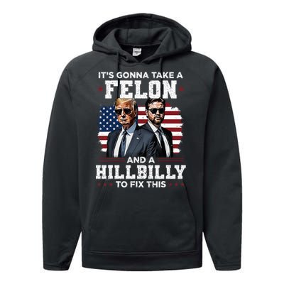 Trump Vance ItS Gonna Take A Felon And A Hillbilly To Fix Performance Fleece Hoodie