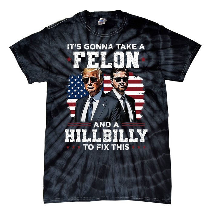 Trump Vance ItS Gonna Take A Felon And A Hillbilly To Fix Tie-Dye T-Shirt