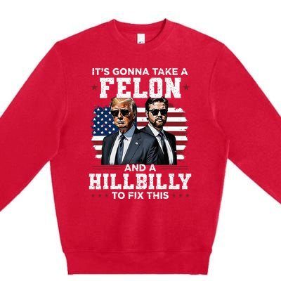 Trump Vance ItS Gonna Take A Felon And A Hillbilly To Fix Premium Crewneck Sweatshirt