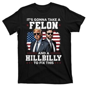 Trump Vance ItS Gonna Take A Felon And A Hillbilly To Fix This T-Shirt