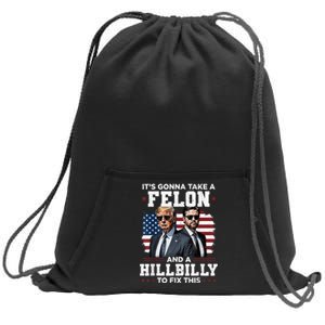 Trump Vance ItS Gonna Take A Felon And A Hillbilly To Fix This Sweatshirt Cinch Pack Bag