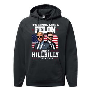 Trump Vance ItS Gonna Take A Felon And A Hillbilly To Fix Performance Fleece Hoodie